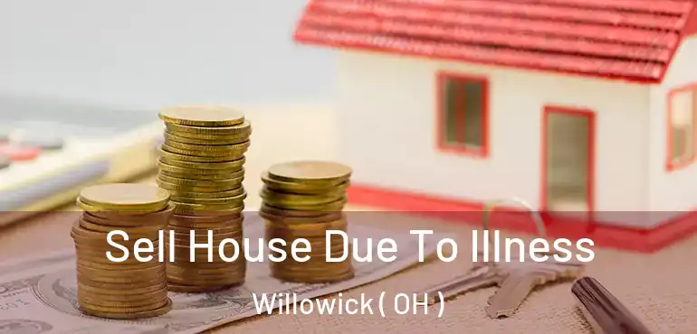 Sell House Due To Illness Willowick ( OH )