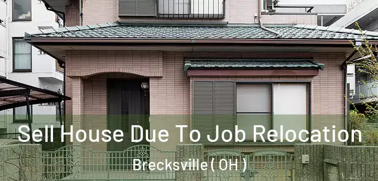 Sell House Due To Job Relocation Brecksville ( OH )