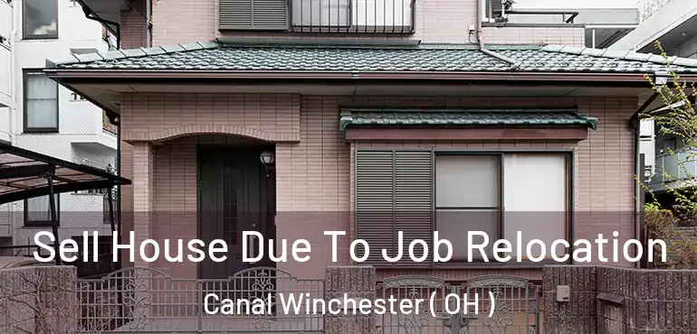  Sell House Due To Job Relocation Canal Winchester ( OH )