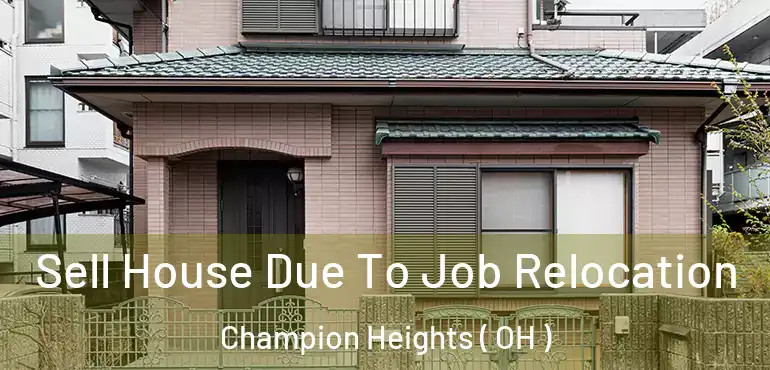  Sell House Due To Job Relocation Champion Heights ( OH )