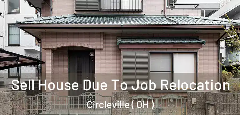  Sell House Due To Job Relocation Circleville ( OH )