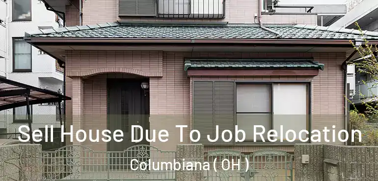  Sell House Due To Job Relocation Columbiana ( OH )