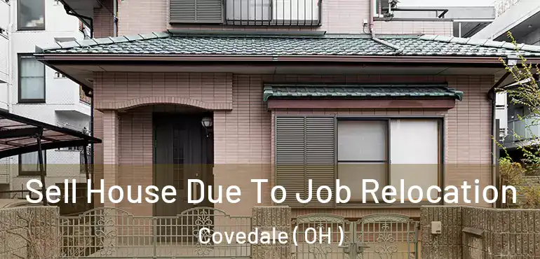  Sell House Due To Job Relocation Covedale ( OH )