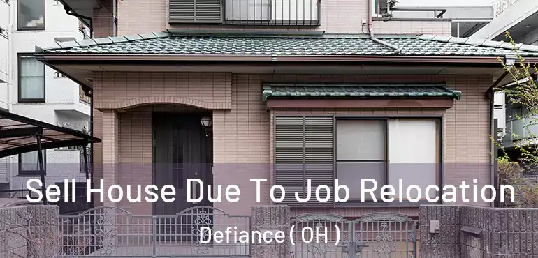 Sell House Due To Job Relocation Defiance ( OH )