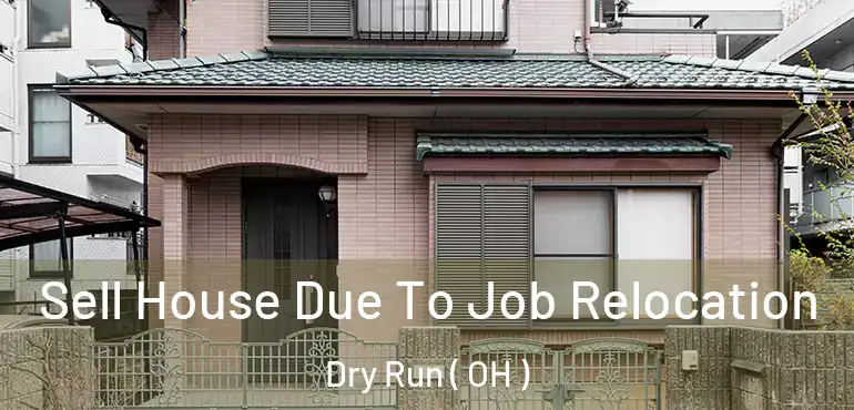  Sell House Due To Job Relocation Dry Run ( OH )