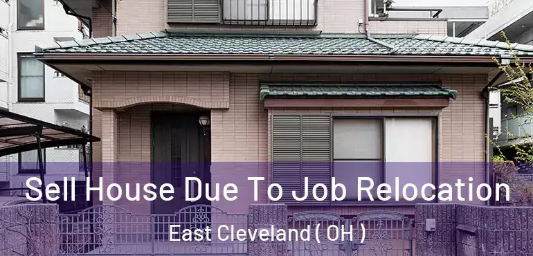  Sell House Due To Job Relocation East Cleveland ( OH )