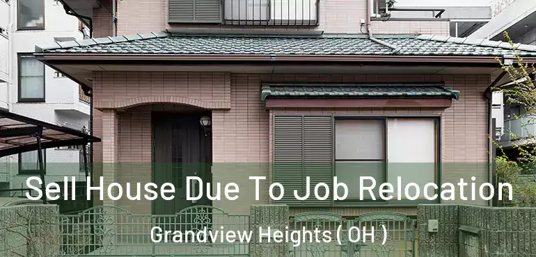  Sell House Due To Job Relocation Grandview Heights ( OH )