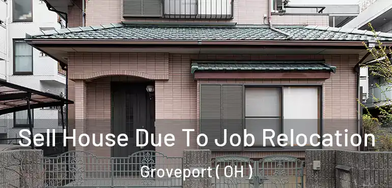  Sell House Due To Job Relocation Groveport ( OH )