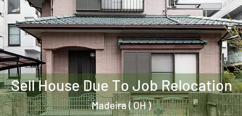  Sell House Due To Job Relocation Madeira ( OH )