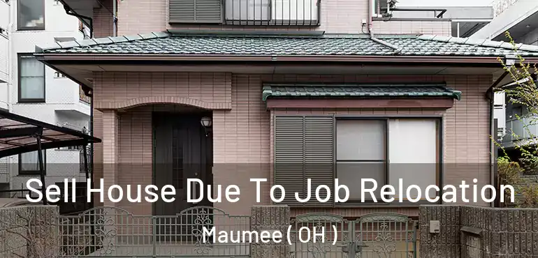  Sell House Due To Job Relocation Maumee ( OH )