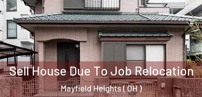  Sell House Due To Job Relocation Mayfield Heights ( OH )