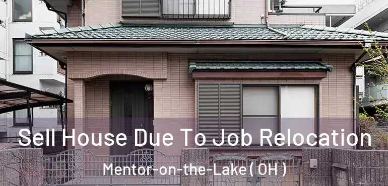  Sell House Due To Job Relocation Mentor-on-the-Lake ( OH )