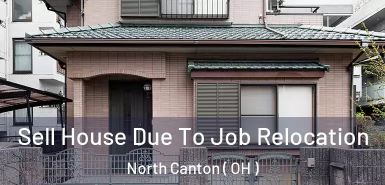  Sell House Due To Job Relocation North Canton ( OH )