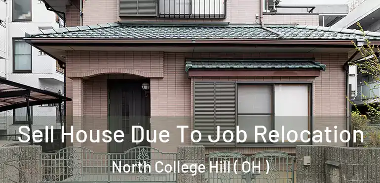  Sell House Due To Job Relocation North College Hill ( OH )