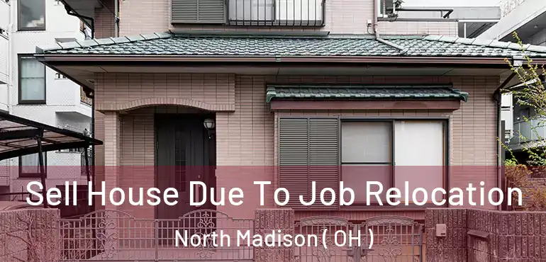  Sell House Due To Job Relocation North Madison ( OH )