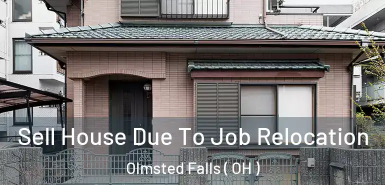  Sell House Due To Job Relocation Olmsted Falls ( OH )