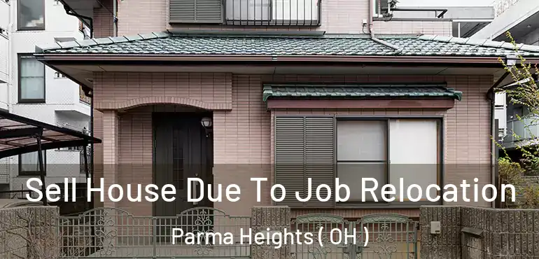  Sell House Due To Job Relocation Parma Heights ( OH )