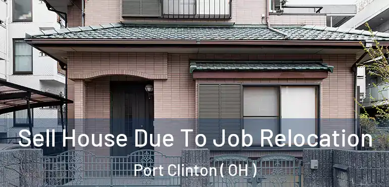  Sell House Due To Job Relocation Port Clinton ( OH )