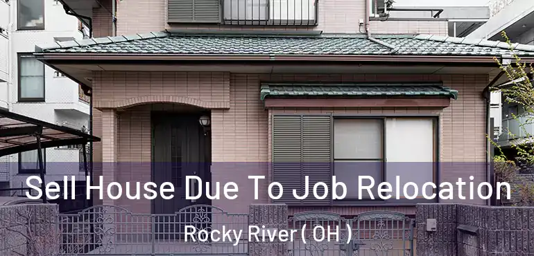  Sell House Due To Job Relocation Rocky River ( OH )