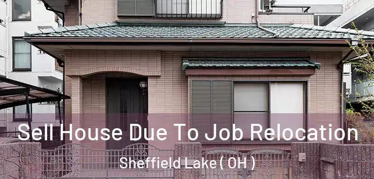  Sell House Due To Job Relocation Sheffield Lake ( OH )