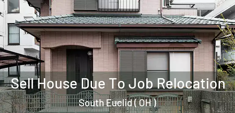  Sell House Due To Job Relocation South Euclid ( OH )