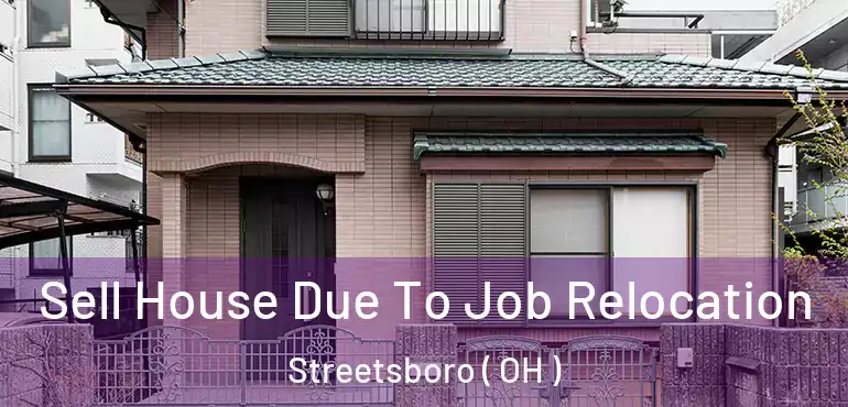  Sell House Due To Job Relocation Streetsboro ( OH )