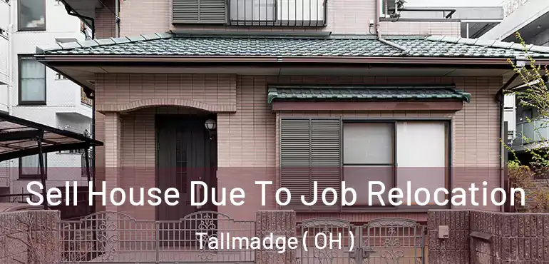  Sell House Due To Job Relocation Tallmadge ( OH )