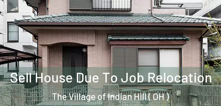  Sell House Due To Job Relocation The Village of Indian Hill ( OH )