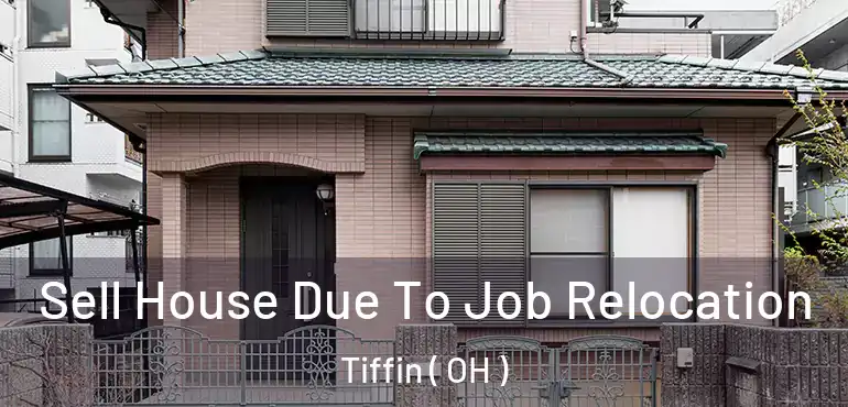  Sell House Due To Job Relocation Tiffin ( OH )