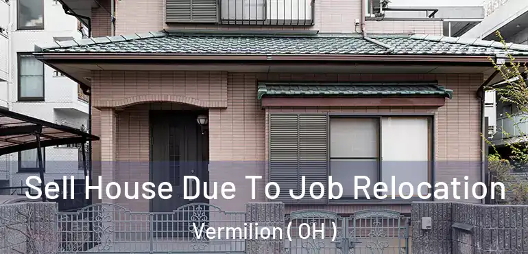  Sell House Due To Job Relocation Vermilion ( OH )