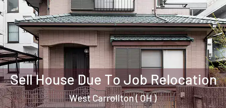  Sell House Due To Job Relocation West Carrollton ( OH )
