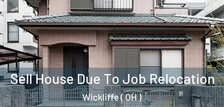  Sell House Due To Job Relocation Wickliffe ( OH )