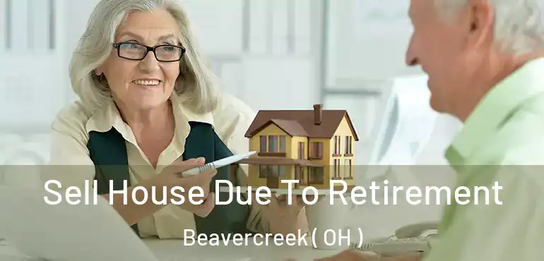  Sell House Due To Retirement Beavercreek ( OH )