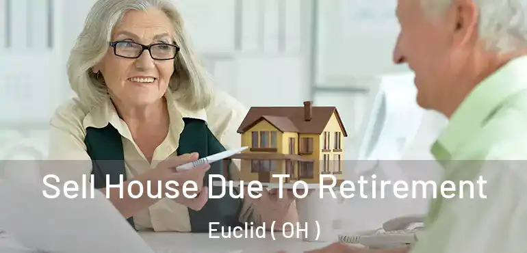  Sell House Due To Retirement Euclid ( OH )