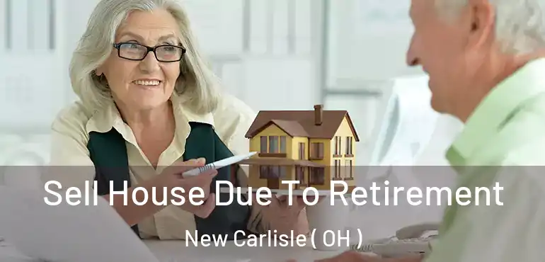  Sell House Due To Retirement New Carlisle ( OH )