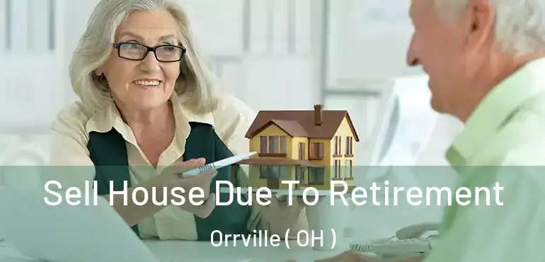  Sell House Due To Retirement Orrville ( OH )
