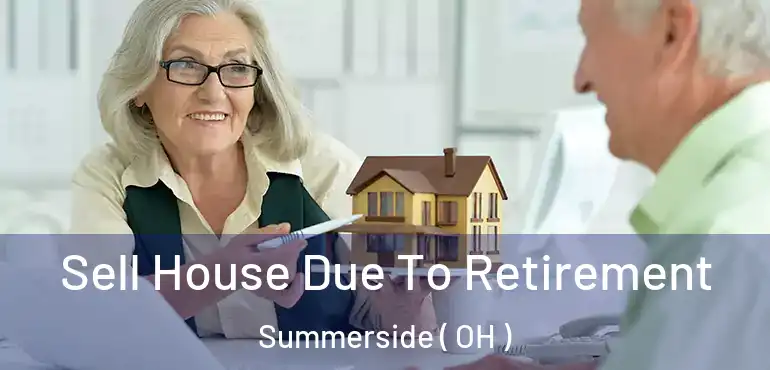  Sell House Due To Retirement Summerside ( OH )