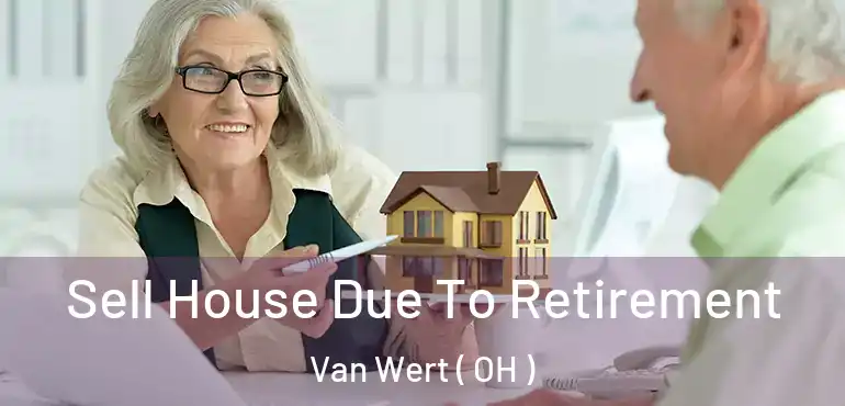  Sell House Due To Retirement Van Wert ( OH )