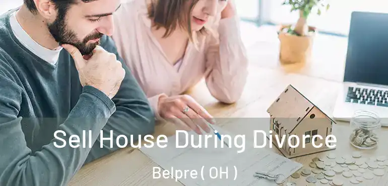  Sell House During Divorce Belpre ( OH )