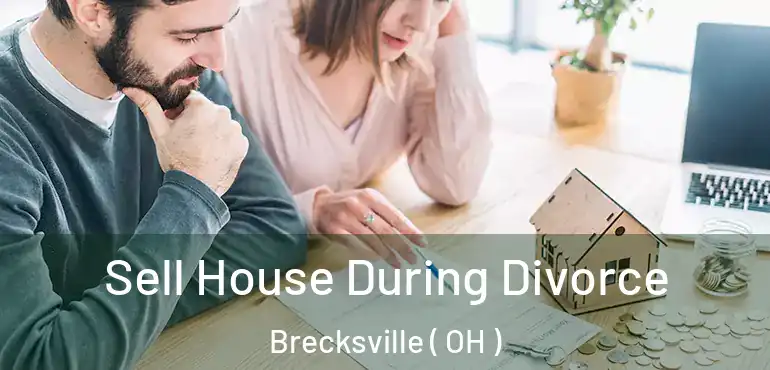  Sell House During Divorce Brecksville ( OH )