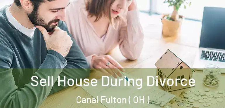  Sell House During Divorce Canal Fulton ( OH )