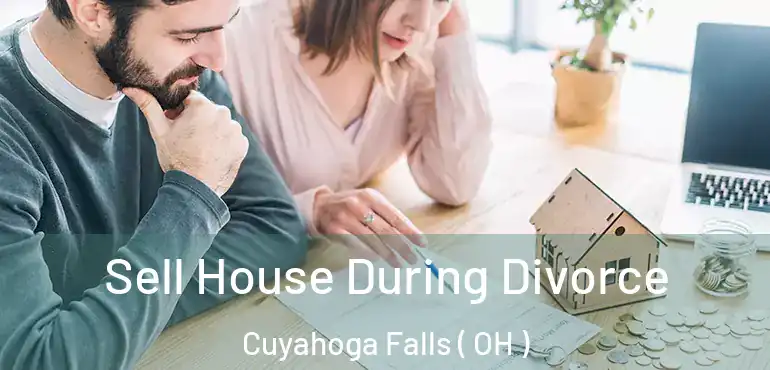  Sell House During Divorce Cuyahoga Falls ( OH )