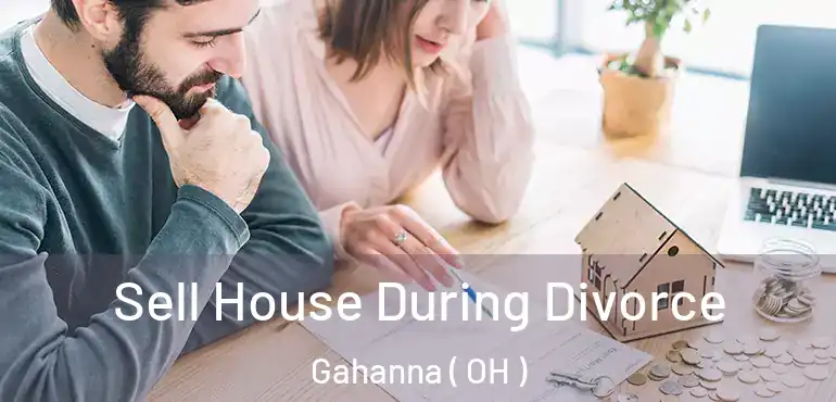  Sell House During Divorce Gahanna ( OH )