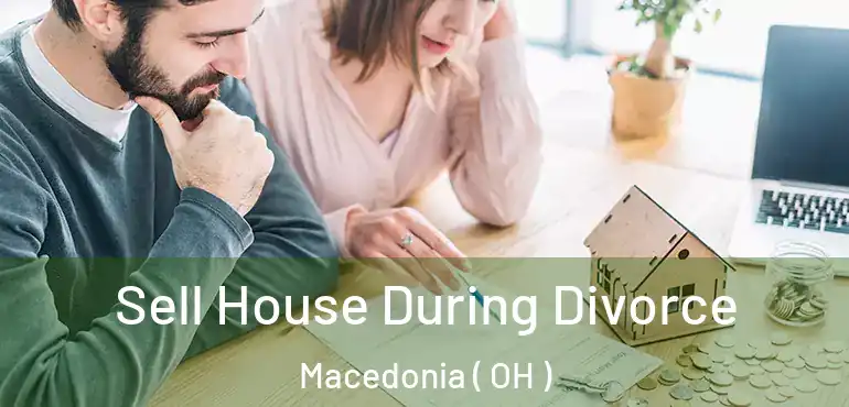  Sell House During Divorce Macedonia ( OH )