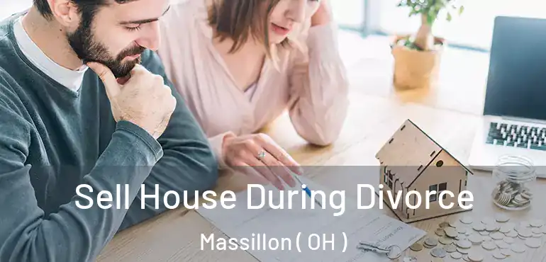  Sell House During Divorce Massillon ( OH )