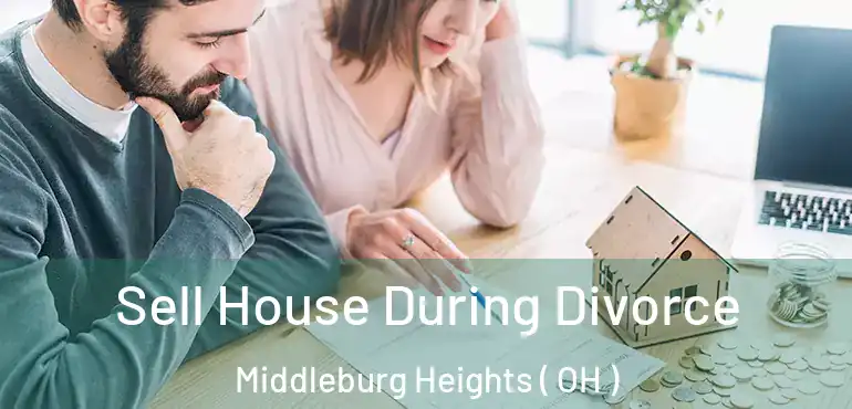  Sell House During Divorce Middleburg Heights ( OH )