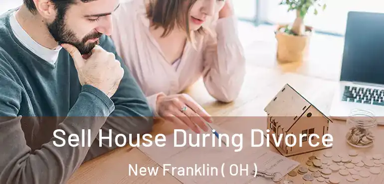  Sell House During Divorce New Franklin ( OH )