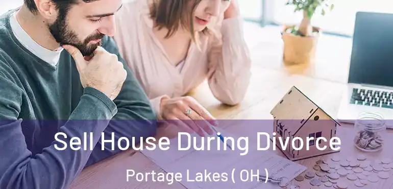  Sell House During Divorce Portage Lakes ( OH )
