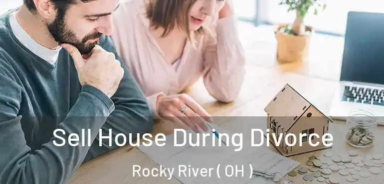 Sell House During Divorce Rocky River ( OH )