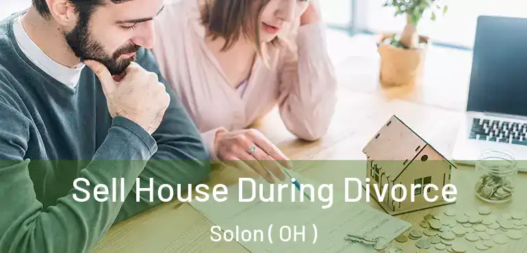  Sell House During Divorce Solon ( OH )